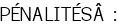 PÉNALITÉSÂ :