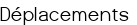 Déplacements 