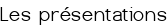 Les présentations