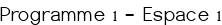 Programme 1 – Espace 1