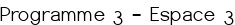 Programme 3 – Espace 3