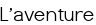 L'aventure